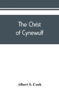 The Christ of Cynewulf; a poem in three parts, The advent, The ascension, and The last judgment