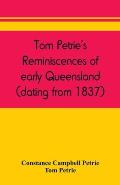 Tom Petrie's reminiscences of early Queensland (dating from 1837)
