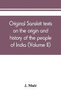 Original Sanskrit texts on the origin and history of the people of India, their religion and institutions (Volume II)