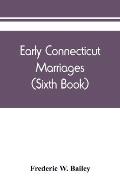 Early Connecticut marriages as found on ancient church records prior to 1800 (Sixth Book)