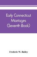 Early Connecticut marriages as found on ancient church records prior to 1800 (Seventh Book)