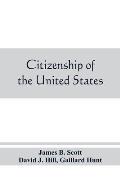 Citizenship of the United States, expatriation, and protection abroad. Letter from the secretary of state, submitting report on the subject of citizen