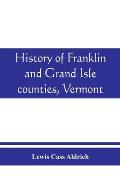 History of Franklin and Grand Isle counties, Vermont: With illustrations and biographical sketches of some of the prominent men and pioneers