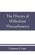 The history of Wilbraham, Massachusetts: Prepared in Connection with the Celebration of the one Hundred and Fiftieth Anniversary of the Incorporation
