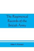 The regimental records of the British Army: a historical résumé chronologically arranged of titles, campaigns, honours, uniforms, facings,