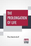 The Prolongation Of Life: Optimistic Studies - The English Translation Edited By P. Chalmers Mitchell
