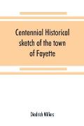 Centennial historical sketch of the town of Fayette, Seneca County, New York