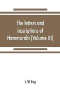 The letters and inscriptions of Hammurabi, king of Babylon, about B.C. 2200, to which are added a series of letters of other kings of the first dynast