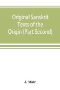 Original Sanskrit Texts of the Origin and history of the people of India, their religion and institutions. (Part Second) The Trans Himalayan Origin of