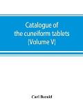 Catalogue of the cuneiform tablets in the Kouyunjik collection of the British museum (Volume V)
