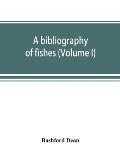 A bibliography of fishes (Volume I)