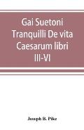 Gai Suetoni Tranquilli De vita Caesarum libri III-VI: Tiberius, Caligula, Claudius, Nero