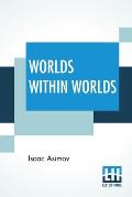 Worlds Within Worlds: The Story Of Nuclear Energy - Complete Edition Of Three Volumes (Vol. I. - Atomic Weights, &C.; Vol. Ii. - Mass & Ener