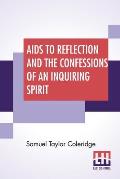 Aids To Reflection And The Confessions Of An Inquiring Spirit: To Which Are Added His Essays On Faith, Etc. With Dr. James Marsh's Preliminary Essay
