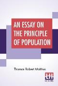 An Essay On The Principle Of Population: As It Affects The Future Improvement Of Society With Remarks On The Speculations Of Mr. Godwin, M. Condorcet