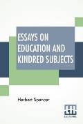 Essays On Education And Kindred Subjects: With Introduction By Charles W. Eliot