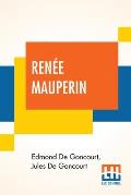 Ren?e Mauperin: Translated From The French By Alys Hallard, Critical Introduction By James Fitzmaurice-Kelly With Descriptive Notes By