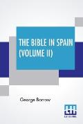 The Bible In Spain (Volume II): Or, The Journeys, Adventures, And Imprisonments Of An Englishman In An Attempt To Circulate The Scriptures In The Peni