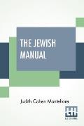 The Jewish Manual: Or Practical Information In Jewish And Modern Cookery, With A Collection Of Valuable Recipes & Hints Relating To The T