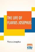The Life Of Flavius Josephus: Translated By William Whiston