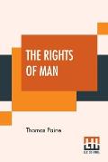 The Rights Of Man: Part I. Being An Answer To Mr. Burke's Attack On The French Revoloution And Part II. Combining Principle And Practice