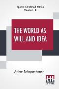 The World As Will And Idea (Complete): Translated From The German By R. B. Haldane, M.A. And J. Kemp, M.A.; Complete Edition Of Three Volumes, Vol. I.