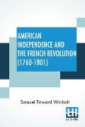 American Independence And The French Revolution (1760-1801): Compiled By S. E. Winbolt, M.A.; Edited By S. E. Winbolt And Kenneth Bell