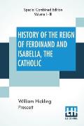 History Of The Reign Of Ferdinand And Isabella, The Catholic (Complete): Complete Edition Of Three Volumes