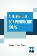 A Technique For Producing Ideas: (A Technique For Getting Ideas)