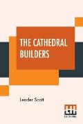 The Cathedral Builders: The Story Of A Great Masonic Guild