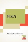 The Alps: Described By W. Martin Conway