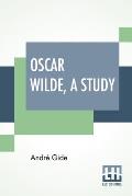 Oscar Wilde, A Study: From The French Of Andr? Gide With Introduction, Notes And Bibliography By Stuart Mason