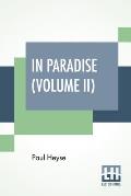 In Paradise (Volume II): A Novel, From The German Of Paul Heyse (Complete Edition In Two Volumes, Vol. II.)
