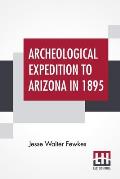 Archeological Expedition To Arizona In 1895