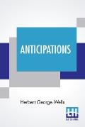 Anticipations: Of The Reaction Of Mechanical And Scientific Progress Upon Human Life And Thought