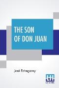 The Son Of Don Juan: An Original Drama In 3 Acts Inspired By The Reading Of Ibsen's Work Entitled 'Gengangere' Translated By James Graham