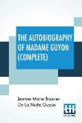 The Autobiography Of Madame Guyon (Complete): Complete Edition Of Two Parts
