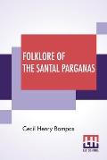 Folklore Of The Santal Parganas: Translated By Cecil Henry Bompas