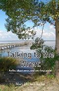 Talking to the Wren: haiku, short verse, and one long poem