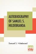 Autobiography Of Samuel S. Hildebrand: The Renowned Missouri Bushwhacker And Unconquerable Rob Roy Of America; Being His Complete Confession Recentl