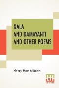 Nala And Damayanti And Other Poems: Translated From The Sanscrit Into English Verse, With Mythological And Critical Notes By The Rev. Henry Hart Milma