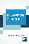 The Astronomy Of The Bible: An Elementary Commentary On The Astronomical References Of Holy Scripture