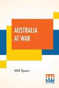 Australia At War: A Winter Record On The Somme And At Ypres During The Campaigns Of 1916 And 1917, With An Introduction By G. K. Chester