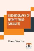 Autobiography Of Seventy Years (Volume I): In Two Volumes, Vol. I.