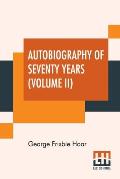 Autobiography Of Seventy Years (Volume II): In Two Volumes, Vol. II.