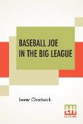 Baseball Joe In The Big League: Or A Young Pitcher's Hardest Struggles