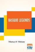 Basque Legends: Collected, Chiefly In The Labourd, By Rev. Wentworth Webster, M.A., Oxon. With An Essay On The Basque Language, By M.