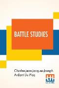 Battle Studies: Ancient And Modern Battle, Translated From The Eighth Edition In The French By Colonel John N. Greely And Major Robert