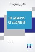 The Anabasis Of Alexander (Complete): Or, The History Of The Wars And Conquests Of Alexander The Great, Literally Translated, With A Commentary, From
