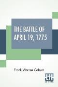 The Battle Of April 19, 1775: In Lexington, Concord, Lincoln, Arlington, Cambridge, Somerville And Charlestown, Massachusetts. Special Limited Editi
